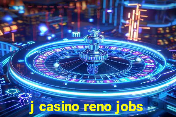 j casino reno jobs