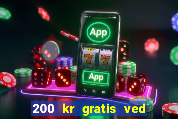 200 kr gratis ved registrering casino