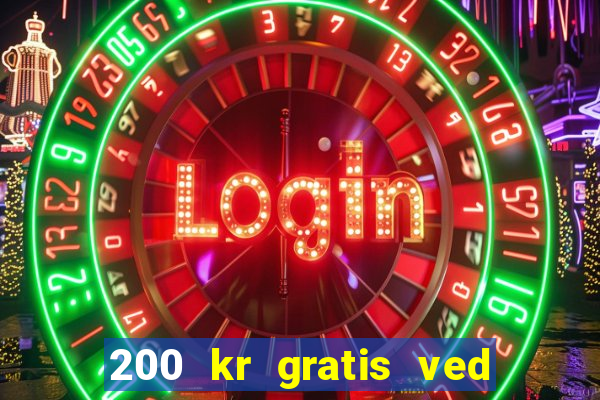 200 kr gratis ved registrering casino