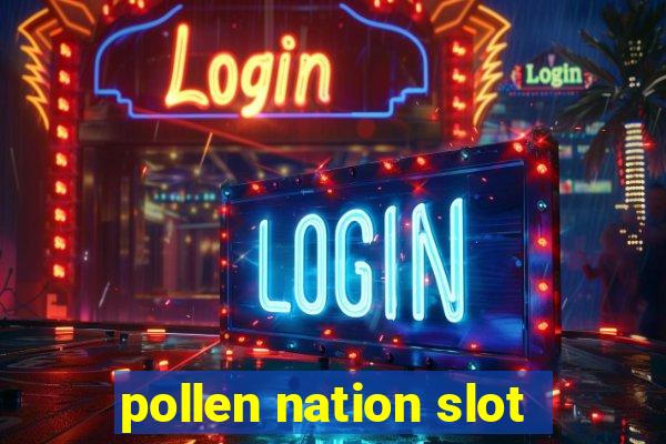 pollen nation slot