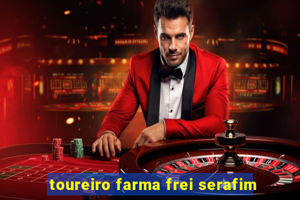 toureiro farma frei serafim