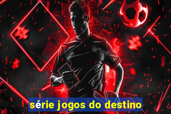 série jogos do destino