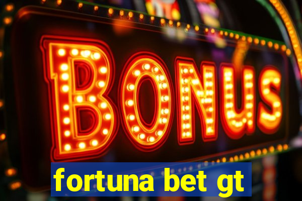 fortuna bet gt