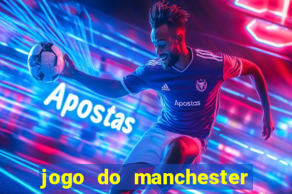 jogo do manchester united ao vivo futemax