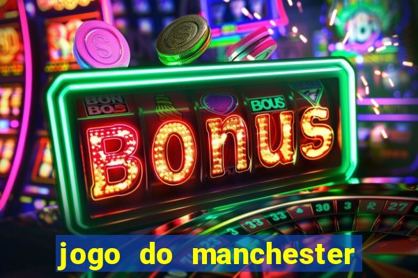 jogo do manchester united ao vivo futemax