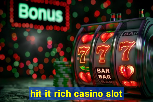 hit it rich casino slot