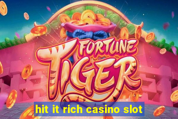 hit it rich casino slot