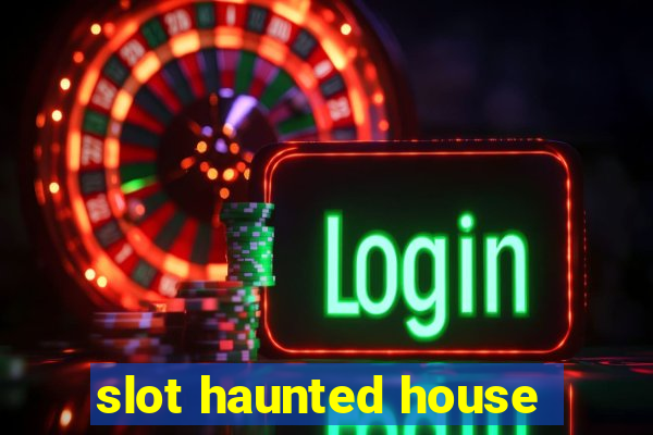 slot haunted house