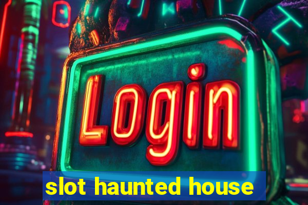 slot haunted house