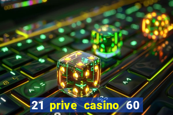 21 prive casino 60 free spins code