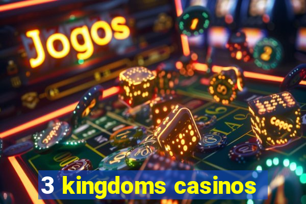 3 kingdoms casinos