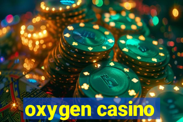 oxygen casino