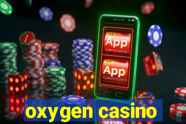 oxygen casino