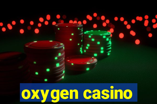 oxygen casino