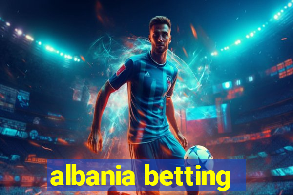 albania betting