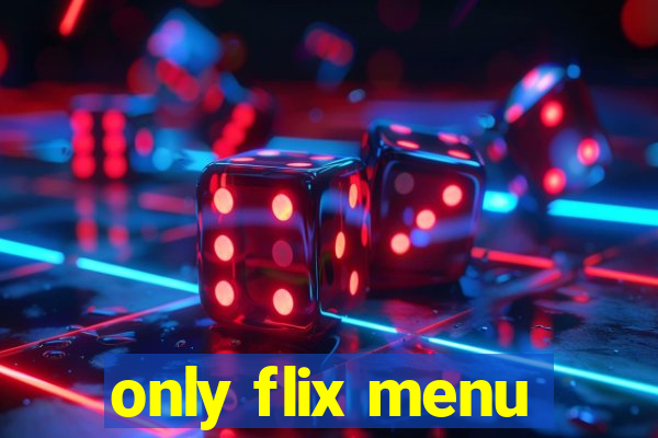 only flix menu