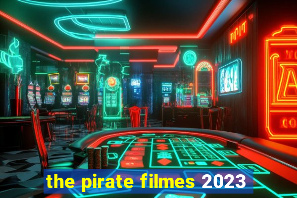 the pirate filmes 2023