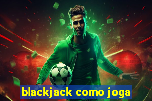 blackjack como joga