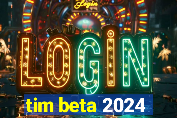 tim beta 2024