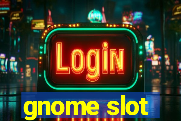 gnome slot