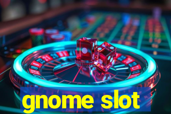 gnome slot