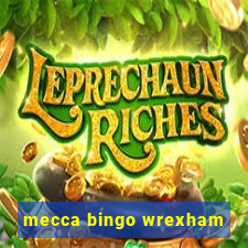 mecca bingo wrexham