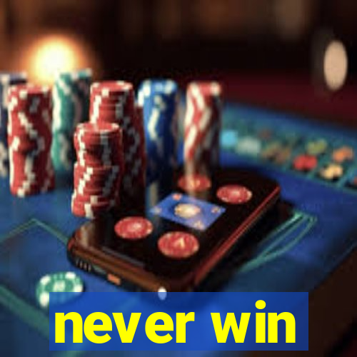 never win