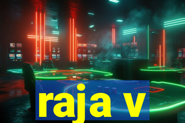 raja v