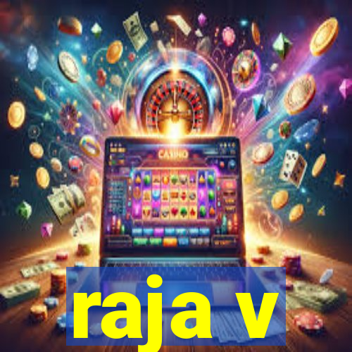 raja v