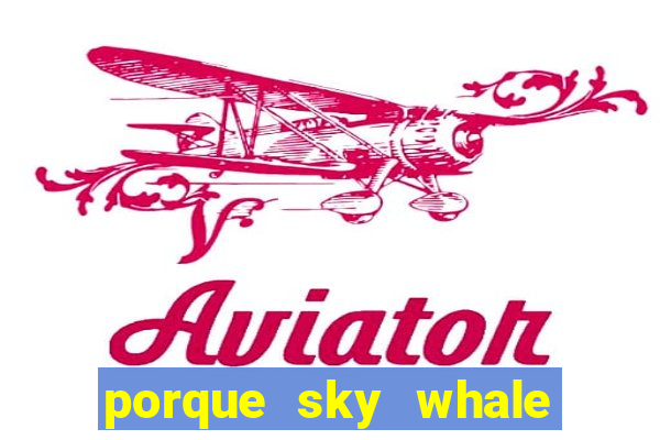 porque sky whale saiu da play store