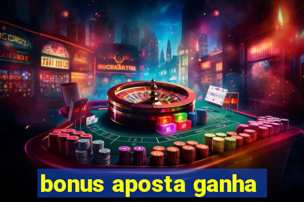 bonus aposta ganha