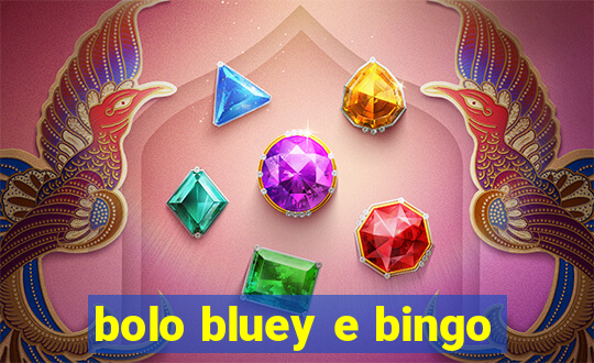 bolo bluey e bingo