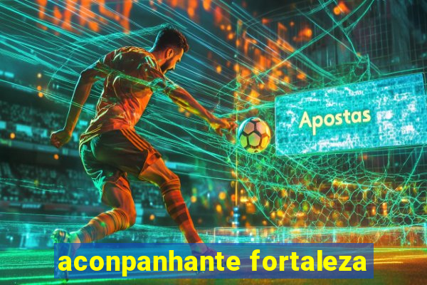 aconpanhante fortaleza