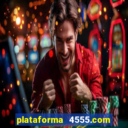 plataforma 4555.com é confiável