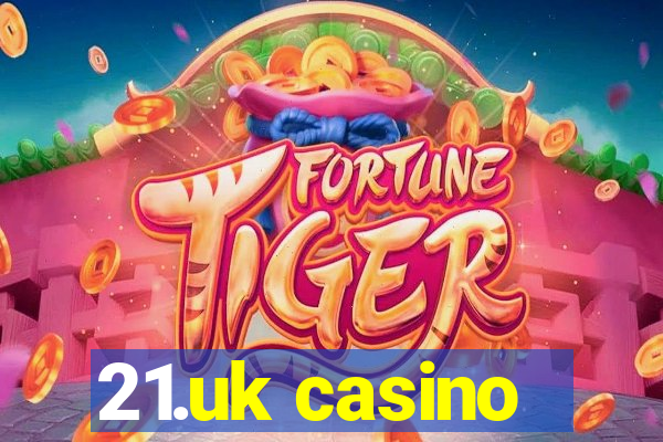 21.uk casino