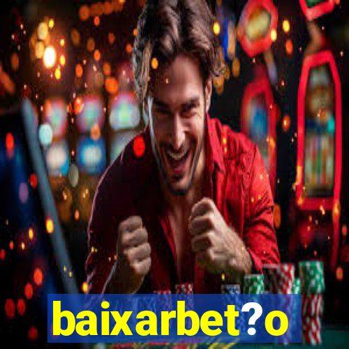 baixarbet?o