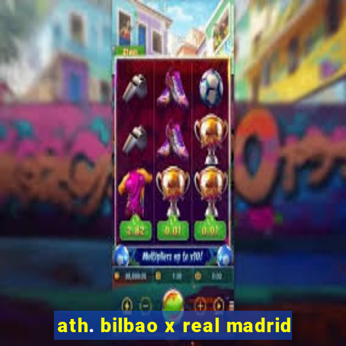 ath. bilbao x real madrid