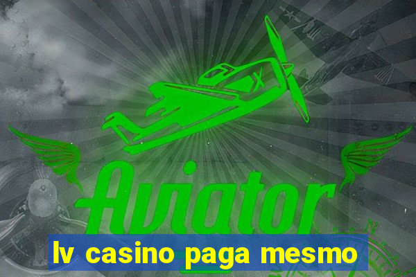 lv casino paga mesmo