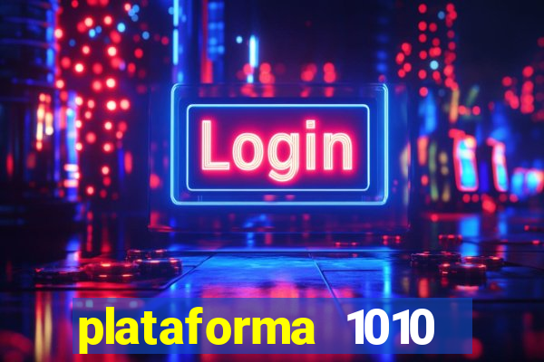 plataforma 1010 jogo do tigre