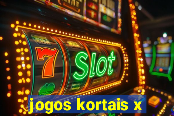 jogos kortais x