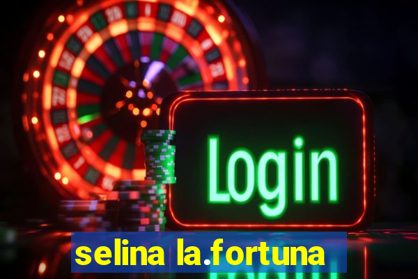 selina la.fortuna