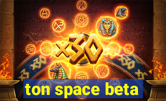 ton space beta