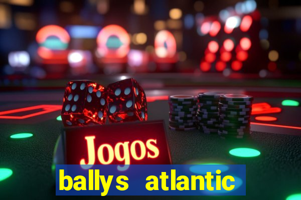 ballys atlantic city hotel & casino