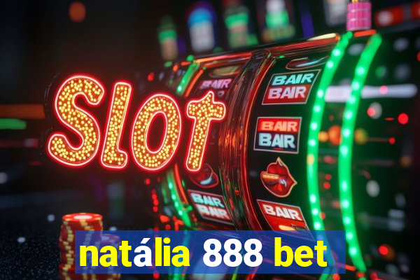 natália 888 bet