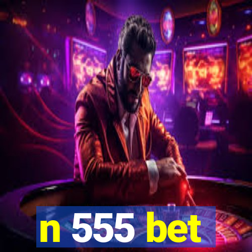 n 555 bet