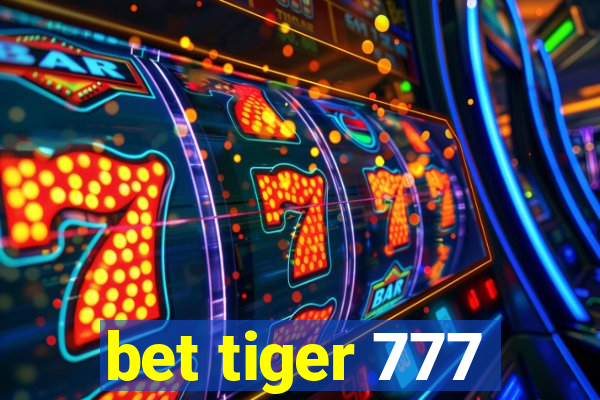 bet tiger 777