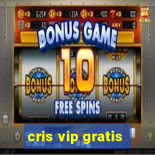 cris vip gratis