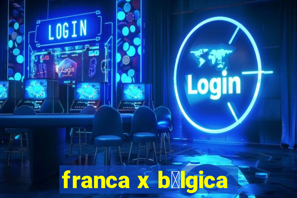 franca x b茅lgica