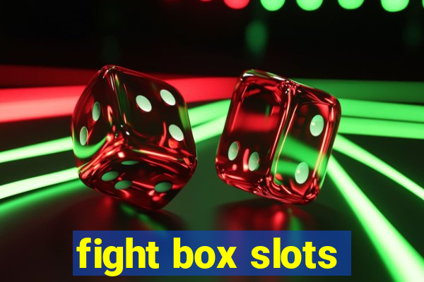 fight box slots