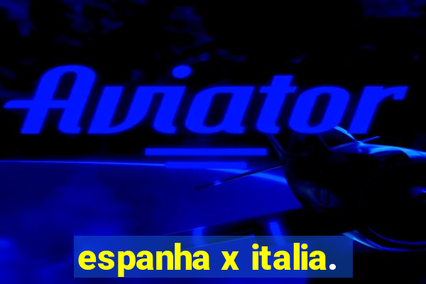 espanha x italia.